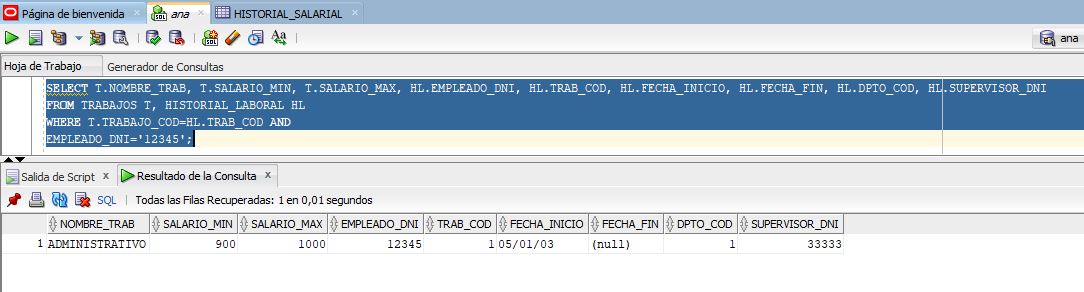 Ejecución en SQLDeveloper de la sentencia SELECT T.NOMBRE_TRAB, T.SALARIO_MIN, T.SALARIO_MAX, HL.EMPLEADO_DNI, HL.TRAB_COD, HL.FECHA_INICIO, HL.FECHA_FIN, HL.DPTO_COD, HL.SUPERVISOR_DNI  FROM TRABAJOS T, HISTORIAL_LABORAL HL WHERE T.TRABAJO_COD=HL.TRAB_COD AND EMPLEADO_DNI='12345';