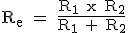 Resistencia equivalente (R mayúscula sub e minúscula) es igual a la multiplicación de R mayúscula sub 1 por R mayúscula sub 2 divida por la suma de R mayúscula sub 1 por R mayúscula sub 2.