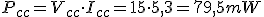 Potencia de la fuente (P mayúscula sub cc) es igual a la tensión de la fuente (V mayúscula sub cc) por la intensidad de la fuente (I mayúscula sub cc). Se sustituyen valores en la fórmula. Resultado: 79,5 mili vatios.