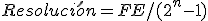 Resolución (R mayúscula) es igual a la tensión de fondo de escala (FE mayúscula) ente dos elevado al número de bits (n minúscula) menos uno.