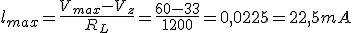 Intensidad máxima (I mayúscula sub max) es igual a la tensión máxima (V mayúscula sub max) menos la tensión zener (V mayúscula sub z) entre la resistencia de carga (R mayúscula sub L). Se sustituyen los valores dados- RESULTADO: 22,5 miliamperios.