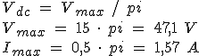 Valor medio (V mayúscula sub dc) es igual a la división del valor máximo (V mayúscula sub max) entre el número pi. Despejamos valores y se sustituyen en la fórmula los valores dados. RESULTADO: 47,1 voltio y 1,57 amperios.