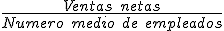 El ratio de ventas por empleados es igual al cociente entre las ventas netas y el número medio de empleados.