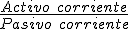 El ratio de solvencia es igual al cociente entre el activo corriente (formado por el disponible, realizable y las existencias) y el pasivo corriente (formado por exigible a corto plazo).
