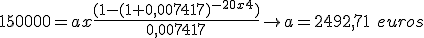 150.000 es igual a la anualidad  por uno menos uno más 0,007417 elevado a menos 20 por cuatro, dividido todo ello entre 0,007417. El resultado de la anualidad es igual a 2.492,71.