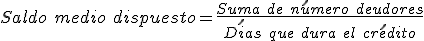 El saldo medio dispuesto es igual a la suma de númerode deurdores entre los días que dura el crédito.