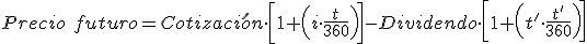 El precio de un futuro será igual a la diferencia de dos valores. El primer valor saldrá del resultado de multiplicar la cotización por el resultado obtenido de sumarle uno al producto del interés por el número de días desde hoy hasta el vencimiento del contrato dividido entre 360. El segundo valor será el resultado de multiplicar el dividendo por el resultado obtenido de sumar uno al producto del interés del mercado por el número de días desde la fecha de pago del dividendo hasta el día de vencimiento del contrato dividido entre 360.