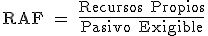RAF es igual al cociente entre los recursos propios partido por el pasivo exigible.