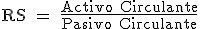 RS es igual al cociente entre el activo circulante partido por el pasivo circulante.