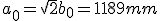 :a sub 0 es igual a raíz de 2 multiplicada por b sub 0, todo ello igual a 1189 mm.