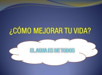 En la imagen aparece la frase en interrogación de como mejorar tu vida, dando la respuesta en una nuve blanca con letras azules, diciendo que el agua es de todos.