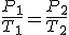 P sub 1 partido por T sub 1 es igual que P sub 2 partido por T sub 2.