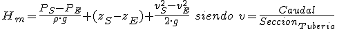 Altura manométrica es igual a presión de salida menos presión de entrada partido por producto de densidad por aceleración de la gravedad más diferencia de alturas entre salida y entrada más velocidad de salida al cuadrado menos velocidad de entrada al cuadrado partido por el producto de dos por aceleración de la gravedad, siendo, velocidad es igual a caudal partido por sección de tubería.