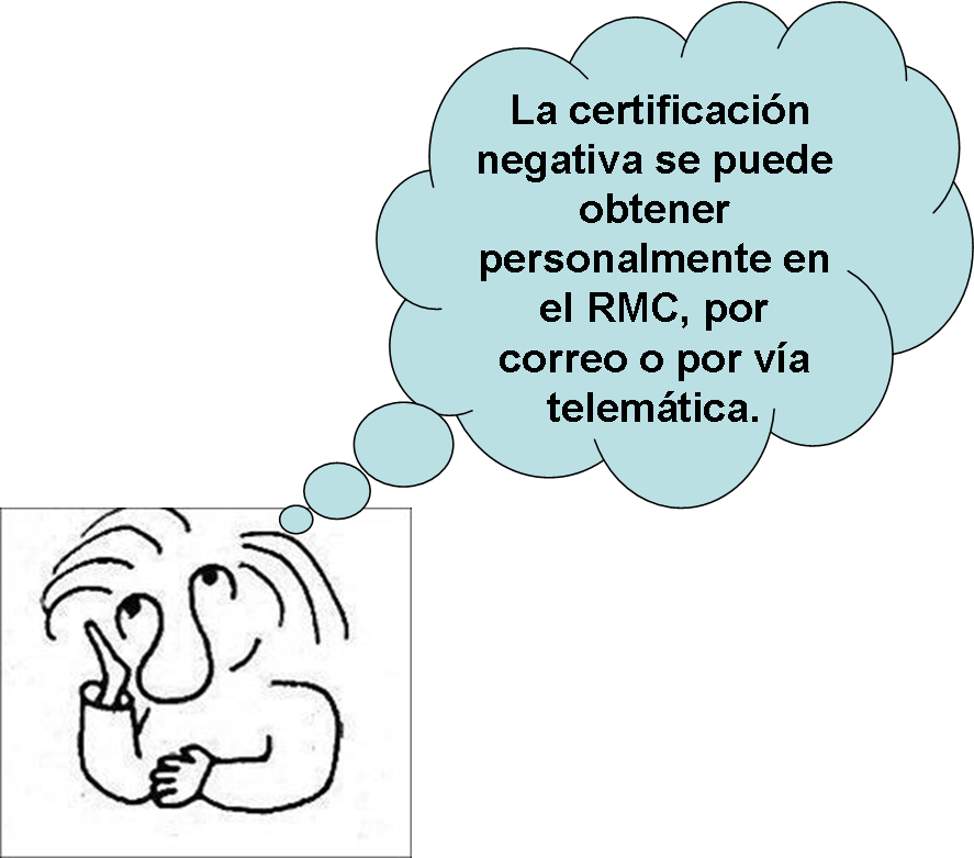 Certificación negativa. Ilustración en la que se ve a una persona pensativa reflexionando sobre cómo obtener la certificación negativa. Del dibujo de la persona sale un bocadillo que contiene el texto “La certificación negativa se puede obtener personalmente en el RMC, por correo o por vía telemática”.