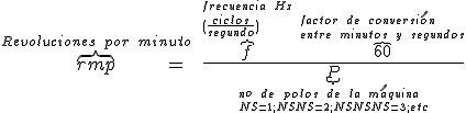 rmp minúscula es igual a f minúscula por sesenta,  dividido por P mayúscula.Las velocidad de una máquina eléctrica, en revoluciones por minuto, es igual a la frecuencia por 60 partido por los pares de polos de la máquina. 60 es un factor de conversión entre ciclos por segundo, es decir, hercios, y revoluciones por minuto.