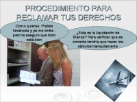 Imagen en la que se ve a Carlos con la amiga de Blanca, ambos de pié, mirando unos documentos. Ambos tienen globos de bocadillo en los que la amiga de Blanca dice: “¿Ésta es la liquidación de Blanca? Para verificar que es correcta tendría quehacer los cálculos tranquilamente. Carlos dice: “Como quieras. Podéis llevárosla y ya me diréis, pero te aseguro que está todo bien. En la parte superior de la imagen hay un texto que pone: “Procedimiento para reclamar tus derechos”.