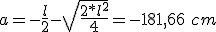 La distancia a es igual a menos la mitad de la longitud l menos la raíz cuadrada de la división del doble del cuadrado la longitud entre cuatro y todo ello es igual a menos 181,66 centímetros.