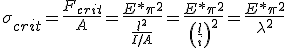 La tensión crítica es igual al esfuerzo crítico dividido el área de la sección transversal, y también es igual a el módulo de elasticidad por el cuadrado del número Pi dividido por el cuadrado de la esbeltez de la pieza.