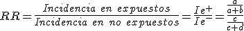 RR igual al cociente entre la incidencia en expuestos, es decir, a entre a más b, y la incidencia en no expuestos, es decir, c entre c más d.