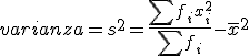 La varianza, igual a s al cuadrado, es igual al cociente del sumatorio del producto de f sub i por el cuadrado de x sub i , dividido por el sumatorio de f sub i, todo ello menos la media aritmética al cuadrado.