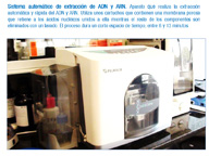 En la imagen se observa un aparato compacto que realiza la extracción automática de los ácidos nucléicos. En un lateral del mismo se observa una cámara en la hay colocadas varias botellas de reactivos. Se incluye una breve explicación.