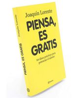 Portada del libro “Piensa, es gratis”. Fotografía de la portada del libro “Piensa, es gratis”, de Joaquín Lorente, de la editorial Planeta.
