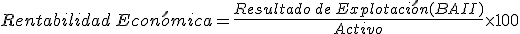 La rentabilidad económica se calcula dividiendo, en primer lugar, el resultado de la explotación (BAII) entre el activo. Después el resultado de la división anterior se multiplica por 100.